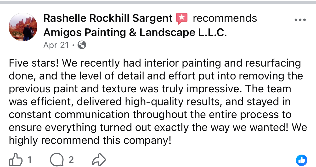 Facebook review from Rashelle Rockhill Sargent: Five stars! We recently had interior painting and resurfacing done, and the level of detail and effort put into removing the previous paint and texture was truly impressive. The team was efficient, delivered high-quality results, and stayed in constant communication throughout the entire process to ensure everything turned out exactly the way we wanted! We highly recommend this company!